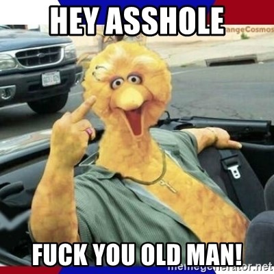 hey-asshole-fuck-you-old-man.jpg